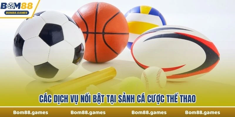 Các dịch vụ nổi bật tại sảnh cá cược thể thao