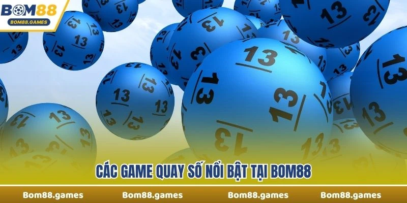 Các game quay số nổi bật tại Bom88