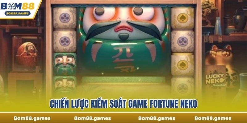 Chiến lược kiểm soát game Fortune Neko
