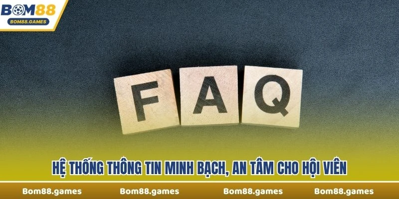 Hệ thống thông tin minh bạch, an tâm cho hội viên