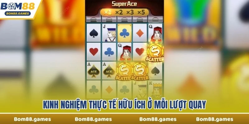 Kinh nghiệm thực tế hữu ích ở mỗi lượt quay