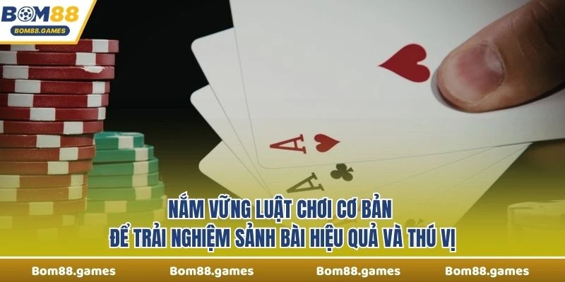 Nắm vững luật chơi cơ bản để trải nghiệm sảnh bài hiệu quả và thú vị