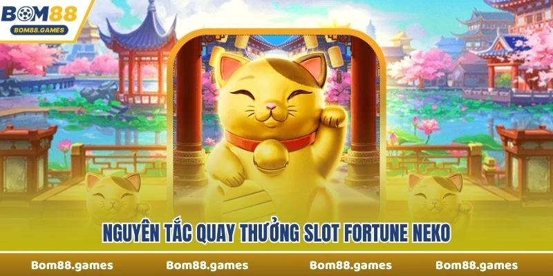 Nguyên tắc quay thưởng slot Fortune Neko