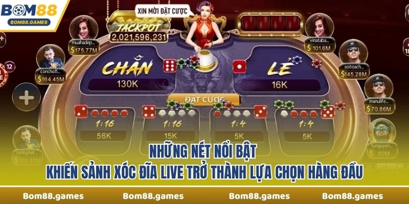 Những nét nổi bật khiến sảnh Xóc Đĩa Live trở thành lựa chọn hàng đầu