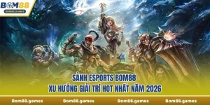 Sảnh Esports Bom88