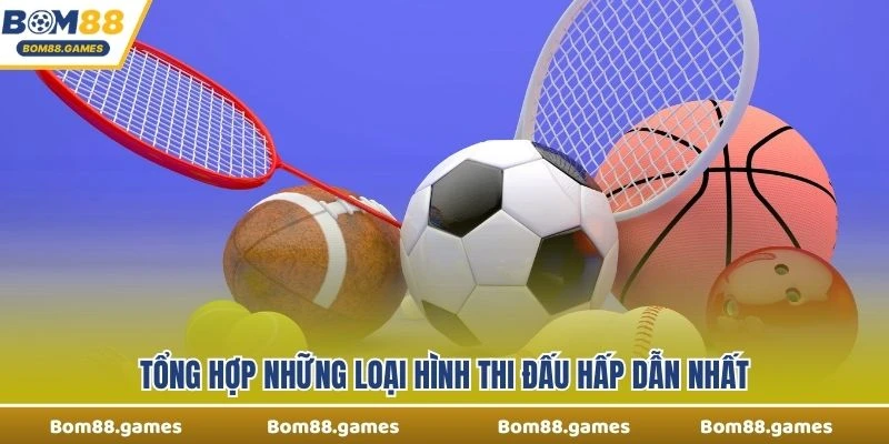 Tổng hợp những loại hình thi đấu hấp dẫn nhất